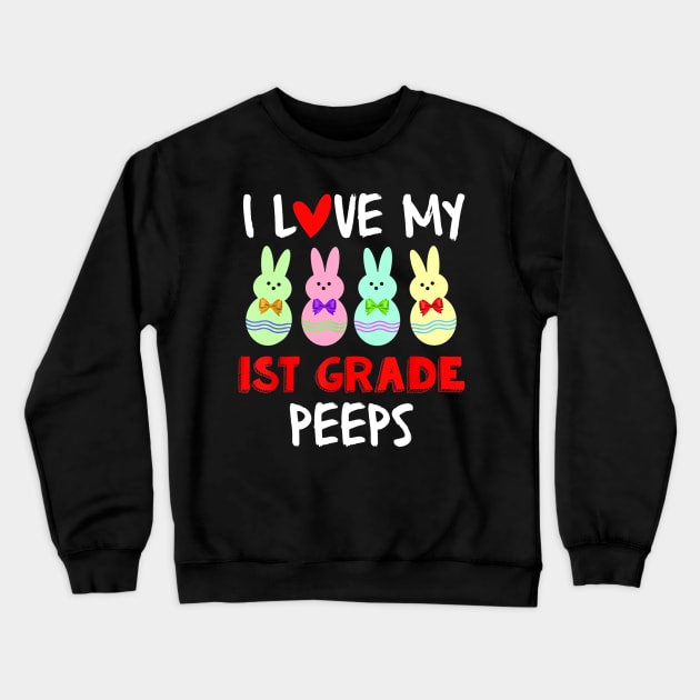 I Love My First Grade Peeps Bunnies Easter Teacher Crewneck Sweatshirt by craiglimu